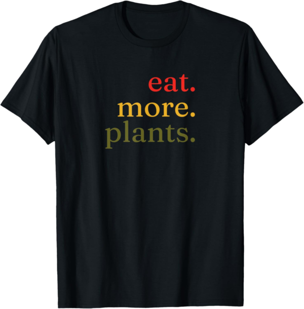 "Eat. More. Plants." WFPB Vegan Vegetarian Plant-Based T-Shi... - Image 2